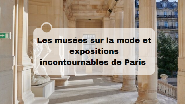 Musées de la mode à Paris : les incontournables et les expos du moment