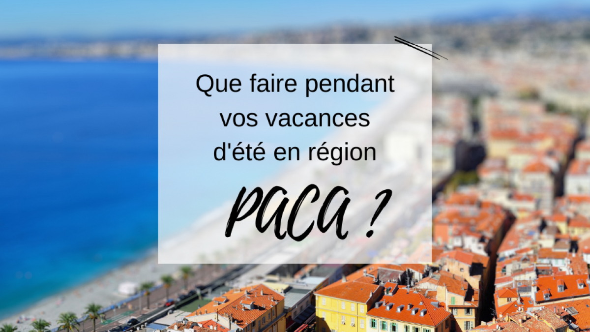 Que faire dans la région PACA durant vos vacances d’été ?