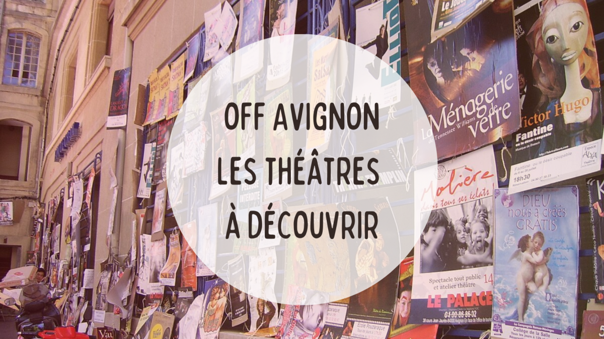 Nos 3 théâtres coup de coeur d'Avignon Off