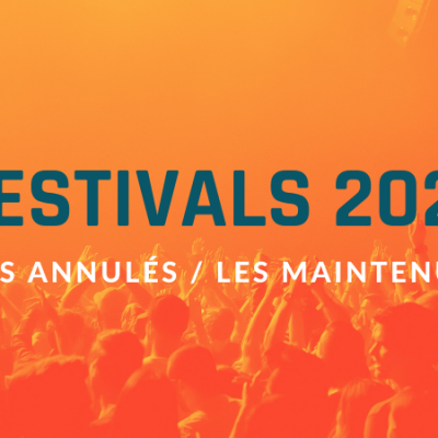 Festivals 2021 annulés ou maintenus