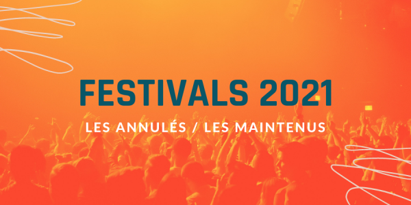 Festivals 2021 annulés ou maintenus