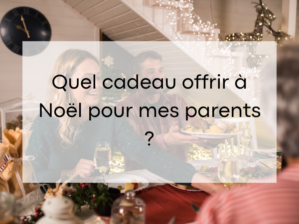 Idée cadeau original pour mes parents à Noël 2024