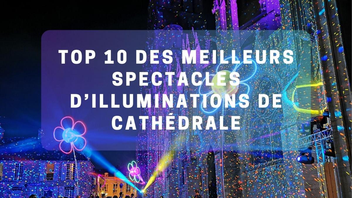 Top 10 des meilleurs spectacles d’illuminations de Cathédrale