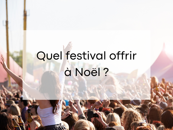 Quel festival offrir à Noël 2024 ?