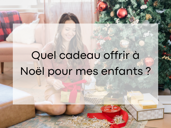 Idée cadeau de Noël original pour les enfants en 2024