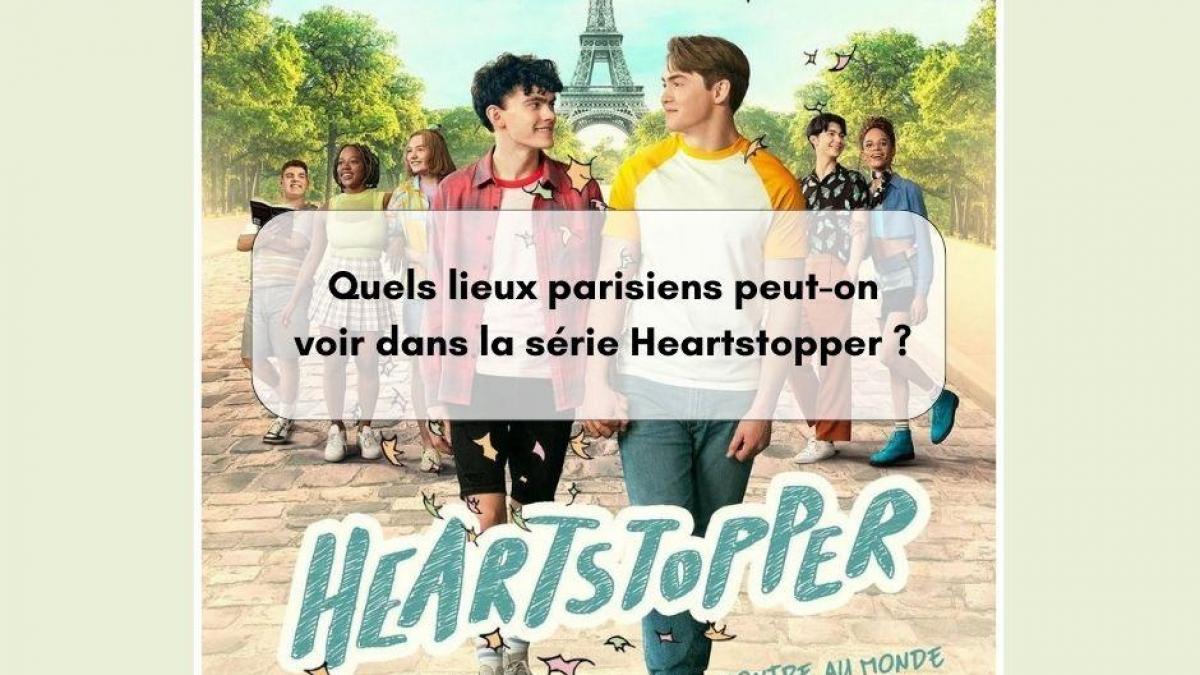 Heartstopper, les lieux parisiens que l’on retrouve dans la série