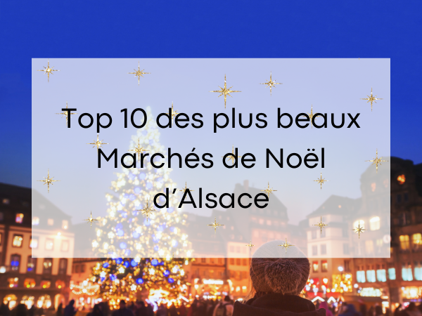 Les 10 plus beaux marchés de Noël d'Alsace 2024