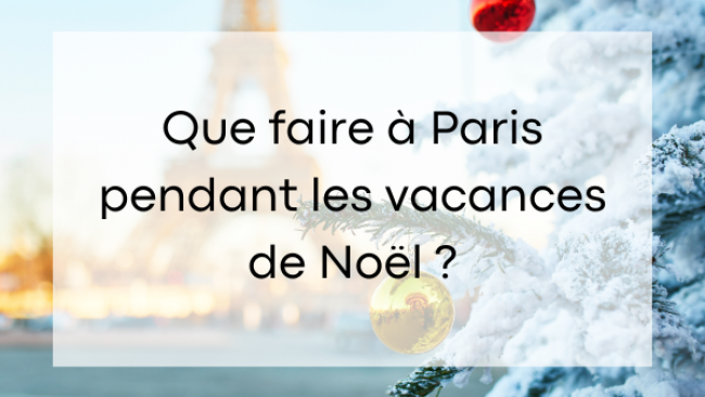 Que faire à Paris pendant les vacances de Noël 2024 ?