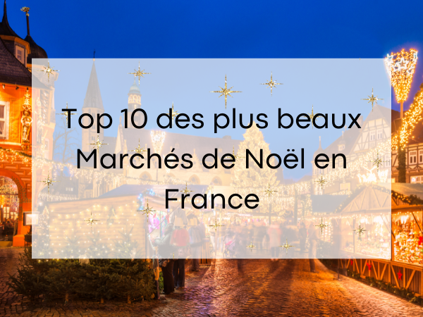 Le Top 10 des marchés de Noël en France 2024 !